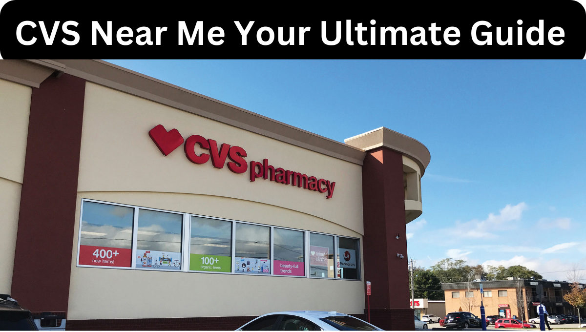 CVS Near Me Your Ultimate Guide